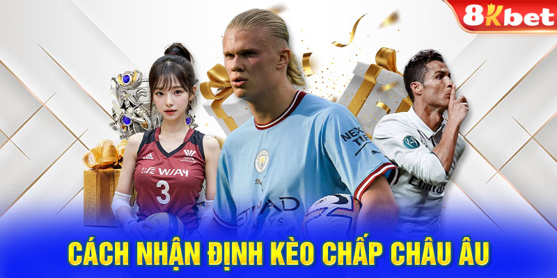 Cách nhận định kèo chấp Châu Âu bao chuẩn