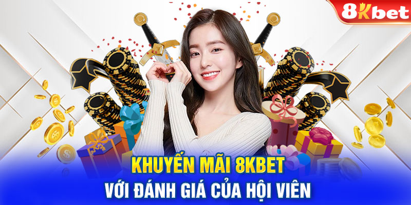 Khuyến mãi 8KBET với đánh giá của hội viên