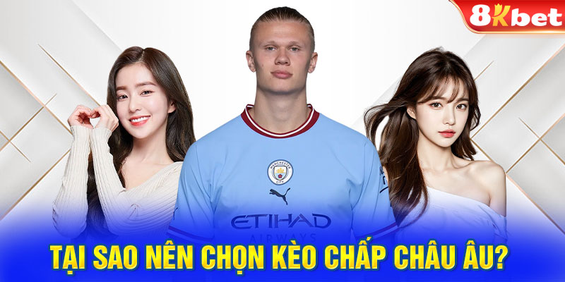 Tại sao nên chọn kèo chấp Châu Âu?
